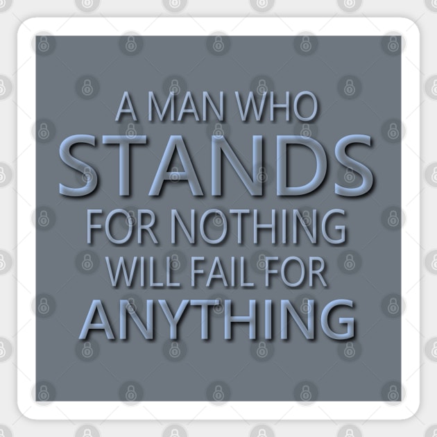 A man who stands for nothing will fail for anything | Pragmatic Sticker by FlyingWhale369